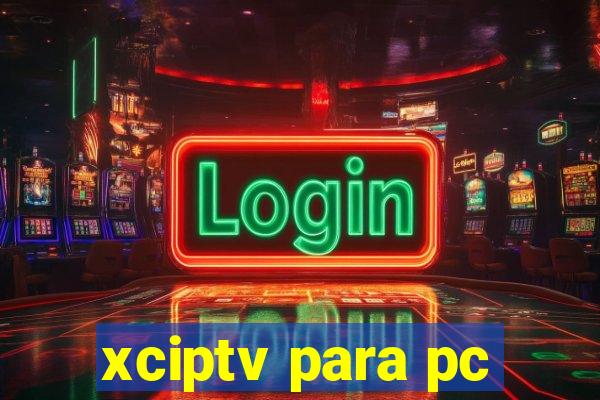 xciptv para pc